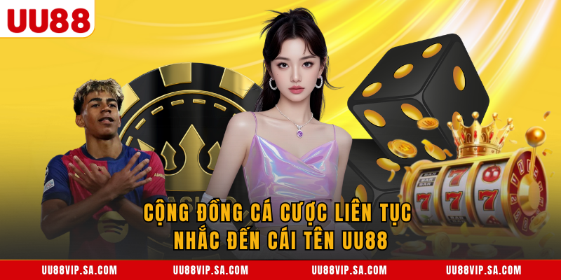 Cộng đồng cá cược liên tục nhắc đến cái tên UU88