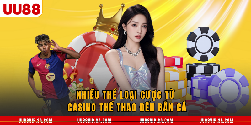 Nhiều thể loại cược từ casino thể thao đến bắn cá