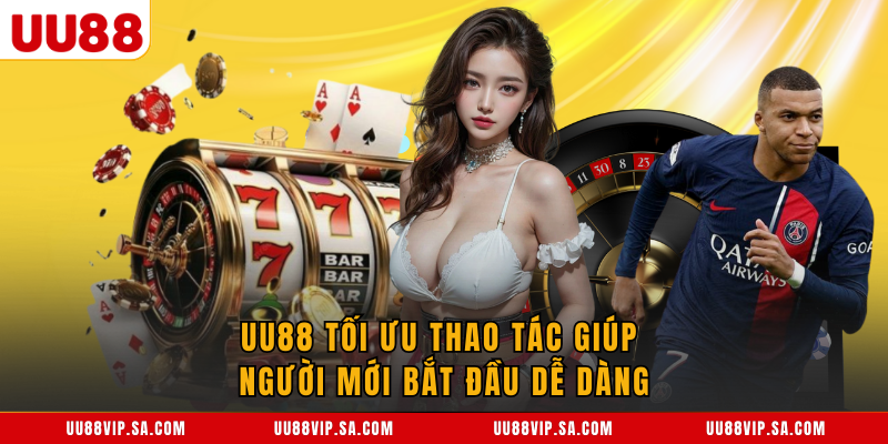 UU88 tối ưu thao tác giúp người mới bắt đầu dễ dàng